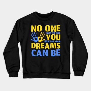 No One Gets To Tell You How Big Your Dreams Can Be Crewneck Sweatshirt